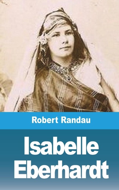 Isabelle Eberhardt - Robert Randau