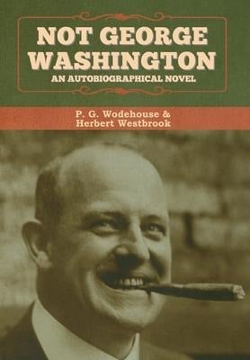 Not George Washington - P G Wodehouse, Herbert Westbrook