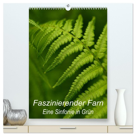 Faszinierender Farn - Eine Sinfonie in Grün (hochwertiger Premium Wandkalender 2024 DIN A2 hoch), Kunstdruck in Hochglanz - Brigitte Deus-Neumann