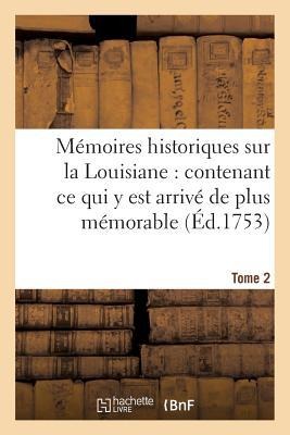 Mémoires Historiques Sur La Louisiane Contenant CE Qui Y Est Arrivé de Plus Mémorable Tome 2 - Jean-Baptiste Le Mascrier