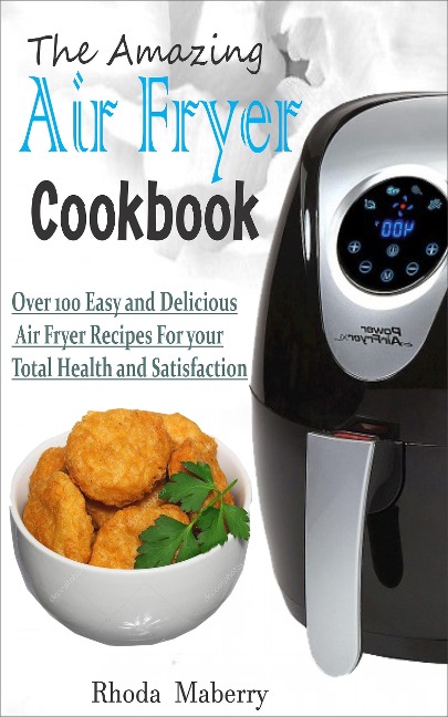 The Amazing Air Fryer Cookbook - Rhoda Maberry