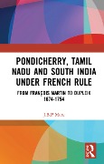 Cover-Bild zum Titel 'Pondicherry, Tamil Nadu and South India under French Rule' von 'J. B. P. More'