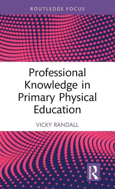 Professional Knowledge in Primary Physical Education - Vicky Randall