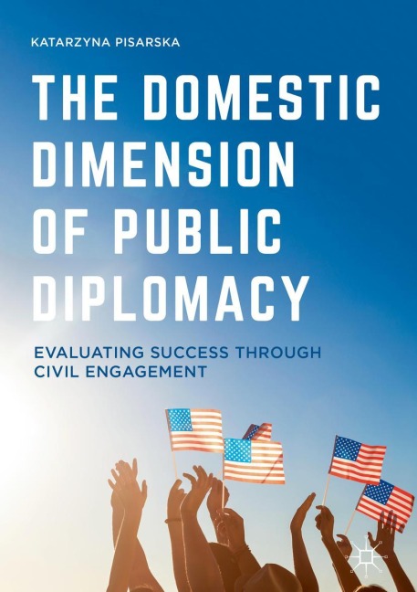 The Domestic Dimension of Public Diplomacy - Katarzyna Pisarska