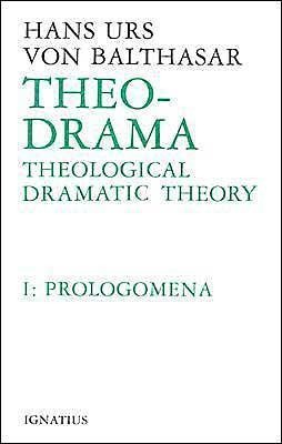 Theo-Drama: Theological Dramatic Theory Volume 1 - Hans Urs Von Balthasar