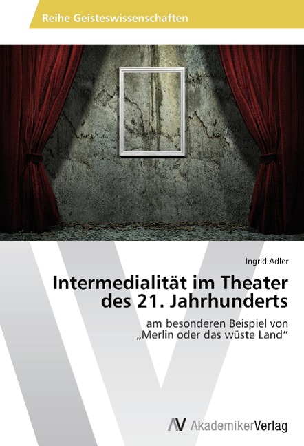 Intermedialität im Theater des 21. Jahrhunderts - Ingrid Adler