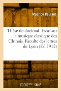 Thèse de doctorat. Essai sur la musique classique des Chinois. Faculté des lettres de Lyon - Maurice Courant