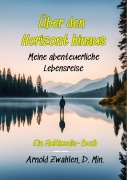 Cover-Bild zum Titel 'Über den Horizont hinaus' von 'Arnold Zwahlen'