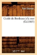 Cover-Bild zum Titel 'Guide de Bordeaux À La Mer (Éd.1865)' von 'Paul Chareau'