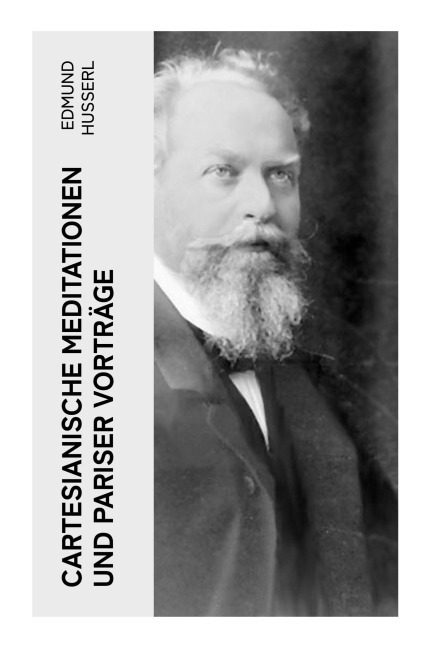 Cartesianische Meditationen und Pariser Vorträge - Edmund Husserl