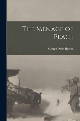 The Menace of Peace - George Davis Herron