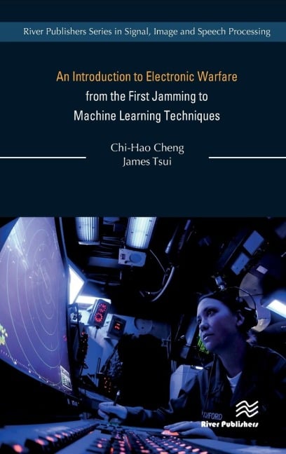 An Introduction to Electronic Warfare; from the First Jamming to Machine Learning Techniques - Chi-Hao Cheng, James Tsui