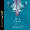 Here in Spirit: Knowing the Spirit Who Creates, Sustains, and Transforms Everything - Jonathan K. Dodson
