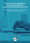 Cover-Bild zum Titel 'Sala de aula invertida na escola bíblica e nas tecnologias digitais' von 'Genivaldo Félix da Silva'