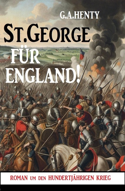St.George für England! Roman um den hundertjährigen Krieg - G. A. Henty
