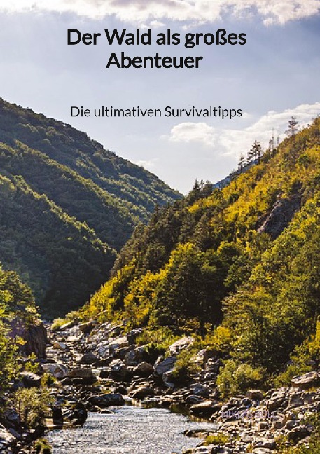 Der Wald als großes Abenteuer - Die ultimativen Survivaltipps - Niklas Bull