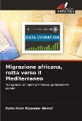Cover-Bild zum Titel 'Migrazione africana, rotta verso il Mediterraneo' von 'Kato-Kale Kapume Hervé'
