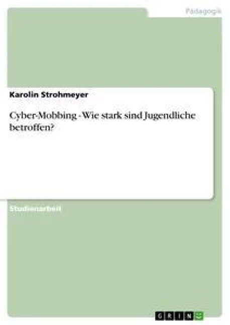 Cyber-Mobbing - Wie stark sind Jugendliche betroffen? - Karolin Strohmeyer