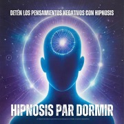 Cover-Bild zum Titel 'Hipnosis para dormir: Detén los pensamientos negativos con hipnosis' von 'magicaMENTE - Hypnosis para dormir'