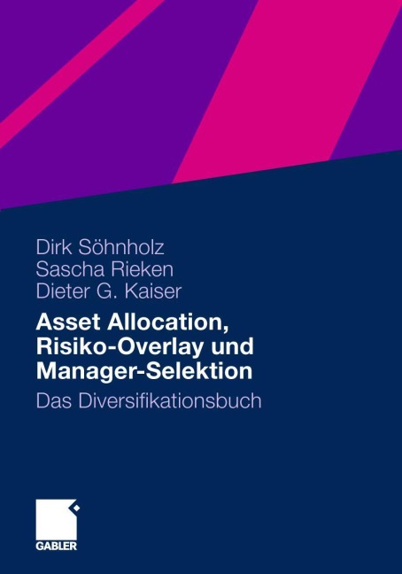 Asset Allocation, Risiko-Overlay und Manager-Selektion - Dirk Söhnholz, Dieter G. Kaiser, Sascha Rieken