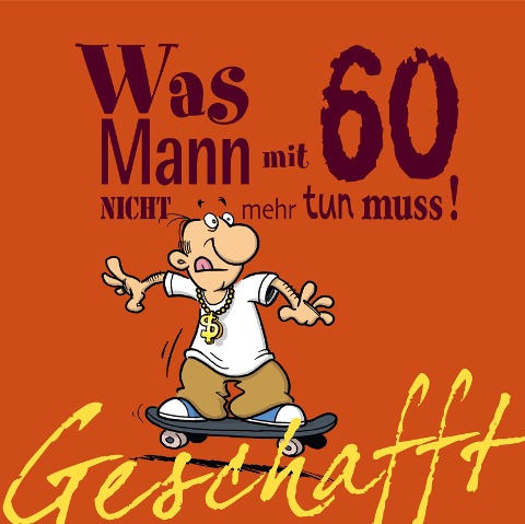 Geschafft! Was Mann mit 60 nicht mehr tun muss! - Michael Kernbach