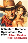 Cover-Bild zum Titel '5 Western Romane Spezialband Mai 2025' von 'Alfred Bekker, Neal Chadwick'
