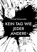 Cover-Bild zum Titel 'Kein Tag wie jeder andere' von 'Michael Geisensetter'