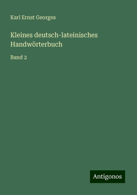 Kleines deutsch-lateinisches Handwörterbuch - Karl Ernst Georges