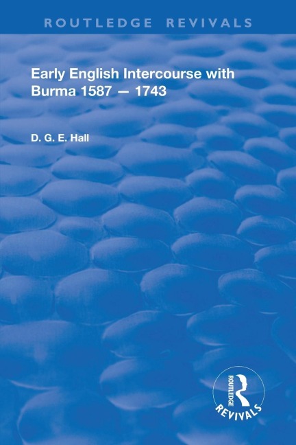 Early English Intercourse with Burma, 1587 - 1743 - Daniel G. E. Hall