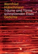 Cover-Bild zum Titel 'Träume sind Türme schmelzenden Eises' von 'Wernfried Hübschmann'