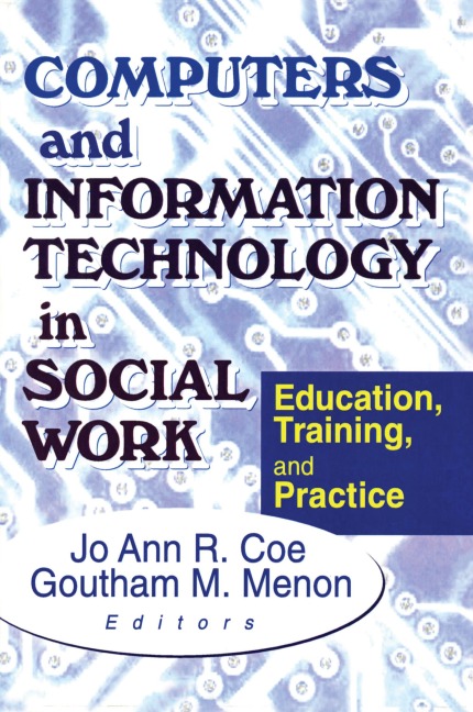 Computers and Information Technology in Social Work - Jo Ann R Coe, Goutham M Menon
