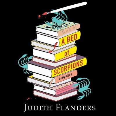 A Bed of Scorpions - Judith Flanders