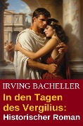 Cover-Bild zum Titel 'In den Tagen des Vergilius: Historischer Roman' von 'Irving Bacheller'