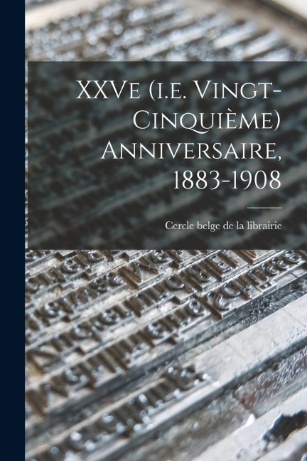 XXVe (i.e. vingt-cinquième) anniversaire, 1883-1908 - 