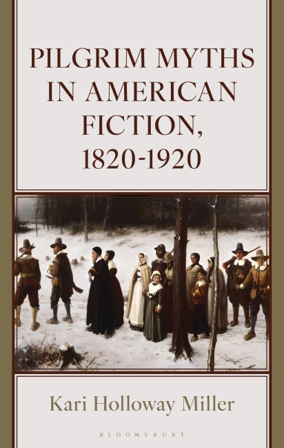 Pilgrim Myths in American Fiction, 1820-1920 - Kari Miller