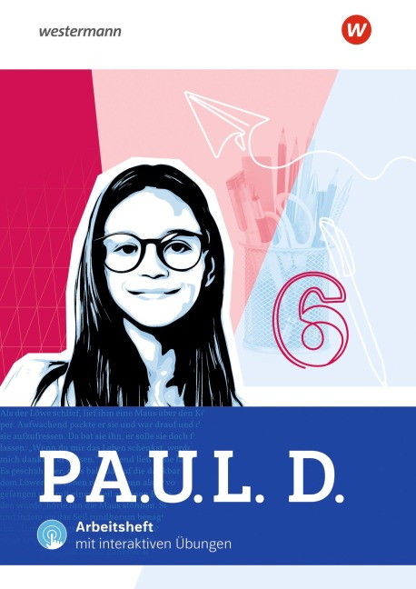 P.A.U.L. D. (Paul) 6. Arbeitsheft mit interaktiven Übungen. Für Gymnasien - Allgemeine Ausgabe - Anna-Lena Frey, Mona Teusch, Gerd Weber, Ayse Saridas-Zahad, Timotheus Schwake