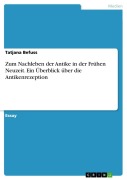 Cover-Bild zum Titel 'Zum Nachleben der Antike in der Frühen Neuzeit. Ein Überblick über die Antikenrezeption' von 'Tatjana Befuss'