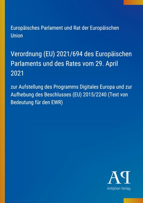 Verordnung (EU) 2021/694 des Europäischen Parlaments und des Rates vom 29. April 2021 - Europäisches Parlament und Rat der Europäischen Union