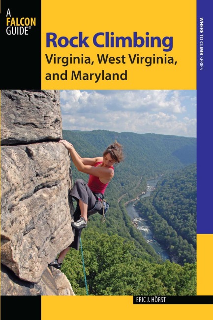 Rock Climbing Virginia, West Virginia, and Maryland - Eric Horst, Stewart M. Green