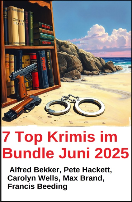 7 Top Krimis im Bundle Juni 2025 - Alfred Bekker, Max Brand, Pete Hackett, Carolyn Wells, Francis Beeding