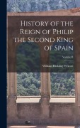 Cover-Bild zum Titel 'History of the Reign of Philip the Second King of Spain; Volume II' von 'William Hickling Prescott'