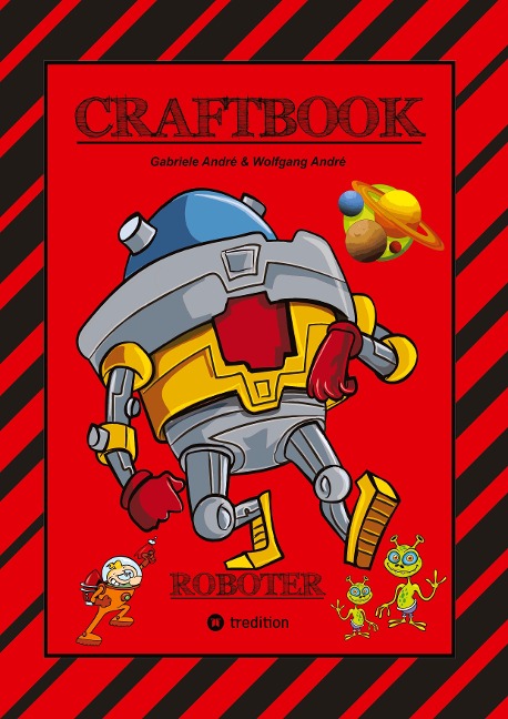 CRAFTBOOK - ROBOTER - SPACE GAME - COOLE MOTIVE - RÄTSEL - STORYTELLING - RAKETEN BASTELN - SONNENSYSTEM -  UFO - Wolfgang André, Gabriele André