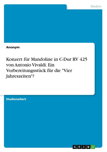 Konzert für Mandoline in C-Dur RV 425 von Antonio Vivaldi. Ein Vorbereitungsstück für die "Vier Jahreszeiten"? - Anonymous