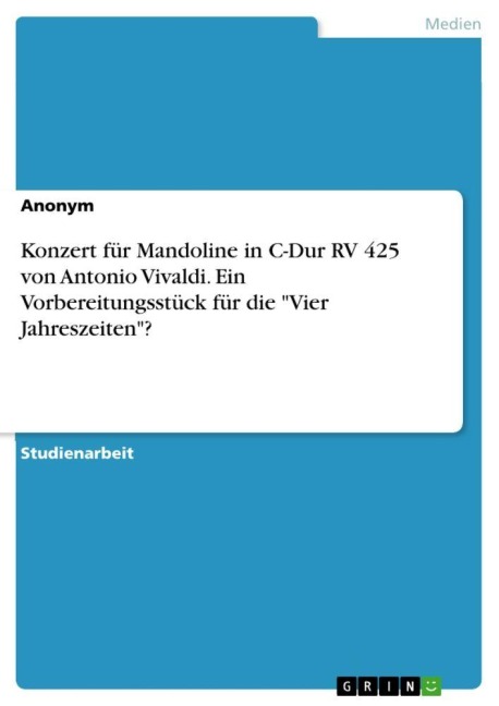 Konzert für Mandoline in C-Dur RV 425  von Antonio Vivaldi. Ein Vorbereitungsstück für die "Vier Jahreszeiten"? - Anonymous