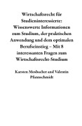 Cover-Bild zum Titel 'Wirtschaftsrecht für Studieninteressierte: Wissenswerte Informationen zum Studium, der praktischen Anwendung und dem optimalen Berufseinstieg - Mit 8 interessanten Fragen zum Wirtschaftsrecht-Studium' von 'Karsten Mosbacher, Valentin Pfannschmidt'