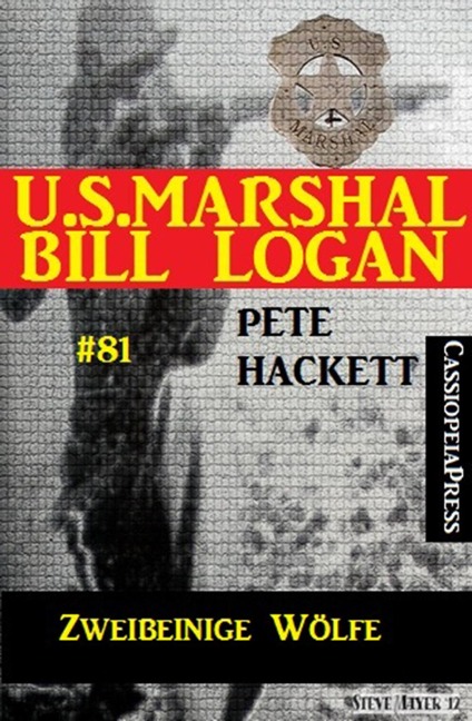 U.S. Marshal Bill Logan Band 81 Zweibeinige Wölfe - Pete Hackett