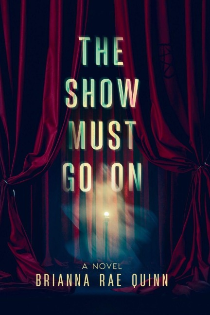 The Show Must Go On - Brianna Rae Quinn
