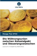 Cover-Bild zum Titel 'Die Währungsunion zwischen Kolonialpakt und Steuerungswünschen' von 'Etsega Pipi Atsu'