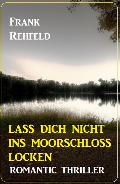 Lass dich nicht ins Moorschloss locken: Romantic Thriller - Frank Rehfeld