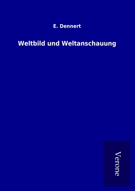 Weltbild und Weltanschauung - E. Dennert